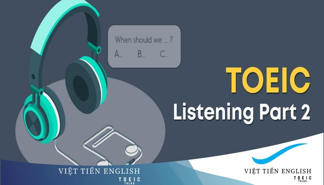 5 Câu Hỏi Luyện Nghe Toeic Part 2 Luôn Xuất Hiện 